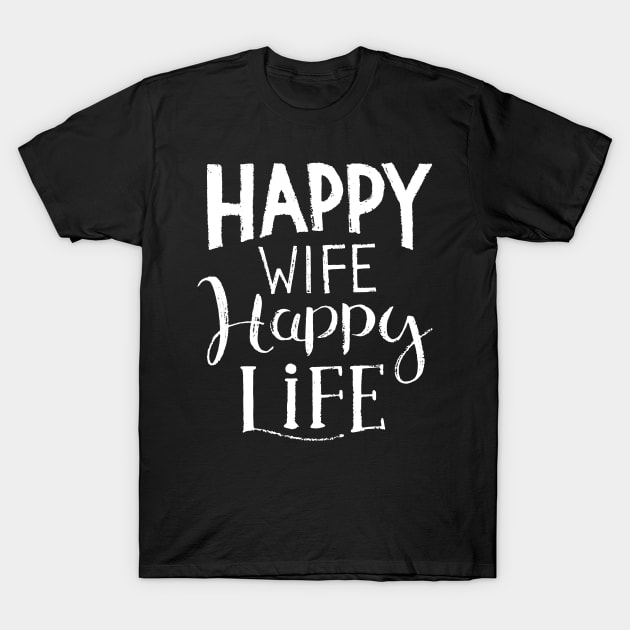 Happy wife happy life T-Shirt by madeinchorley